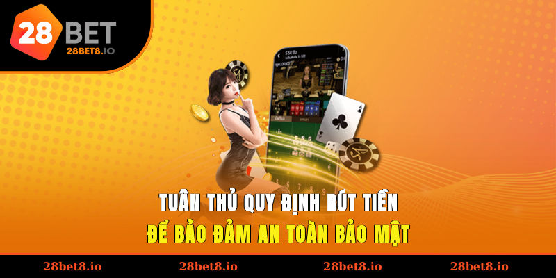 Điều Khoản Điều Kiện - Chính Sách Dịch Vụ Cho Hội Viên 3 Tuân thủ quy định rút tiền để bảo đảm an toàn, bảo mật