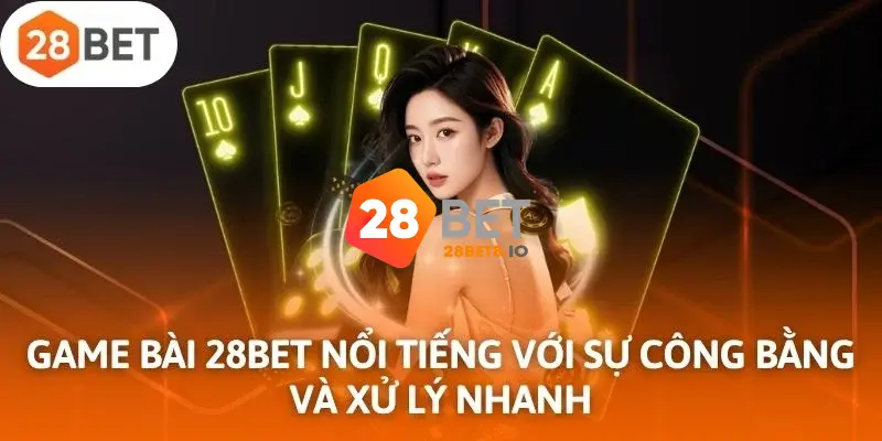 28BET - Link Trang Chủ 28BET.COM Uy Tín #1 VN Tặng +288K 7 Sảnh game bài 3D hấp dẫn đỉnh cao